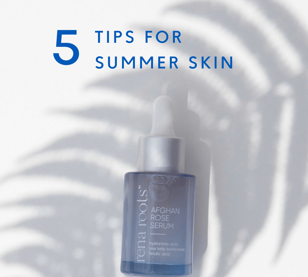 Five Tips for Summer Skin - Rena Roots™
